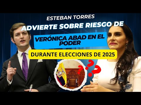 Esteban Torres  Advierte sobre Riesgos de Verónica Abad en el Poder durante Elecciones de 2025