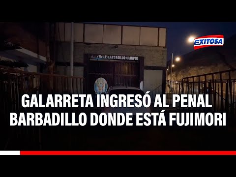 Luis Galarreta ingresó al penal Barbadillo donde se encuentra Alberto Fujimori