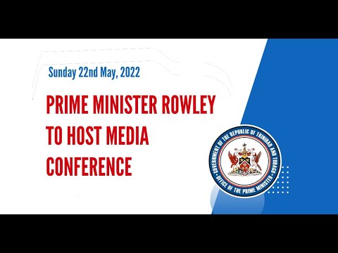 Prime Minister Dr. Keith Rowley's Media Conference - Sunday 22nd May 2022