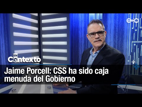 Jaime Porcell: CSS se ha utilizado como caja menuda del Gobierno Nacional | #EnContexto