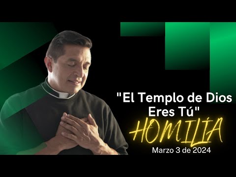 Padre Chucho - El Templo de Dios Eres Tú  (Homilía Domingo 3 de Marzo)