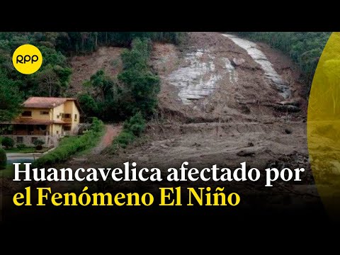 Fenómeno El Niño: Anuncian que Tintay Punco en Huancavelica habría sido afectado por las lluvias