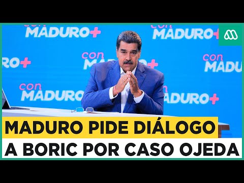 En medio de tensión política: Maduro pide diálogo a Boric por caso Ojeda