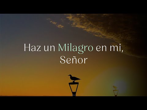 Milagrosa Oracio?n de la Man?ana – Haz un Milagro en Mi, Sen?or