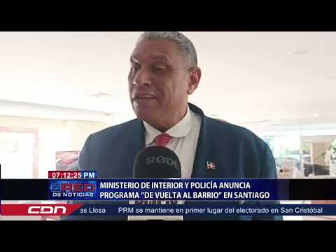 Ministerio de Interior y Policía anuncia programa “De Vuelta al Barrio” en Santiago