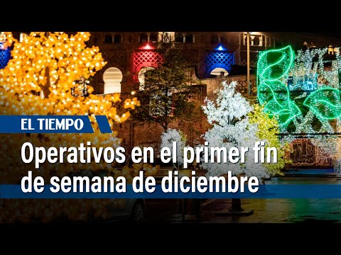 La policía empezó operativos para las festividades decembrinas | El Tiempo
