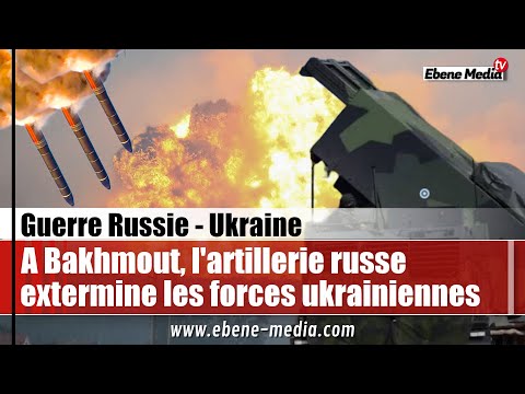 520 soldats tués : A Bakhmout, l'artillerie russe extermine les défenses ukrainiennes