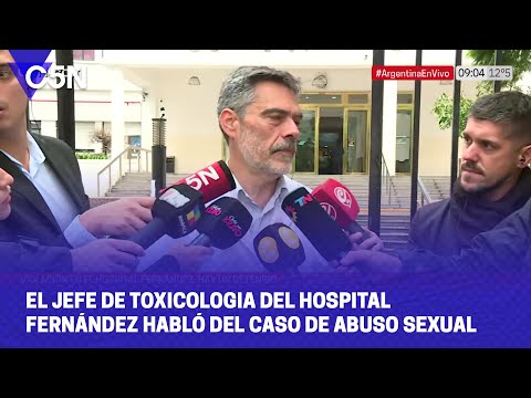 HABLÓ el JEFE de TOXICOLOGÍA del HOSPITAL FERNÁNDEZ sobre el CASO de ABUSO SEXUAL