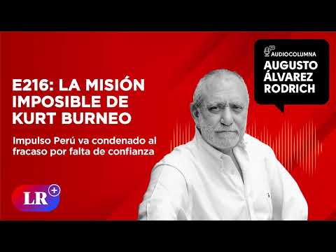 E216: La misión imposible de Kurt Burneo | Augusto A?lvarez Rodrich