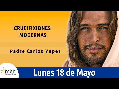 Evangelio De Hoy Lunes 18 Mayo 2020  Juan 15, 26–16, 4a Crucifixiones Modernas l Padre Carlos Yepes