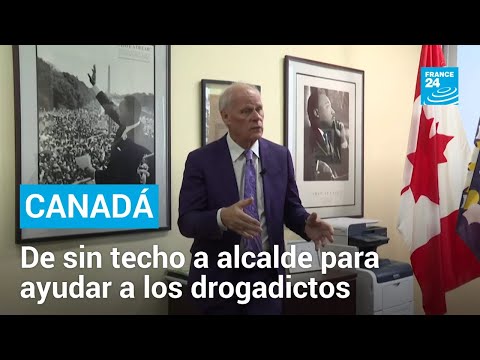 De sin techo a alcalde: este canadiense quiere frenar la drogadicción y la falta de vivienda