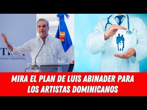 MIRA EL PLAN DE LUIS ABINADER PARA LOS ARTISTAS DOMINICANOS