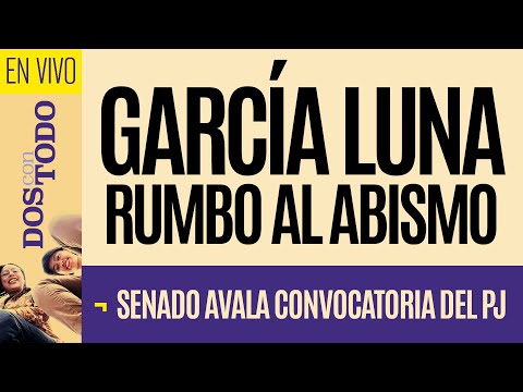 #EnVivo ¬ #DosConTodo ¬ García Luna rumbo al abismo ¬ Senado avala convocatoria del PJ