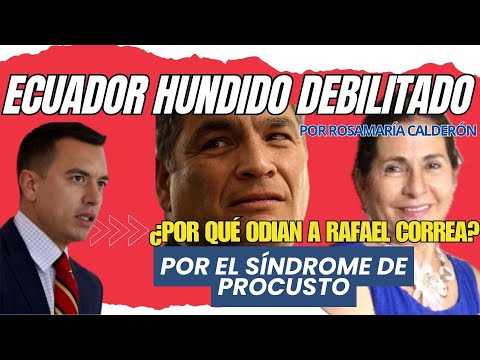 Ecuador hundido, debilitado. ¿Por qué odian a Rafael Correa? Por el síndrome de PROCUSTO
