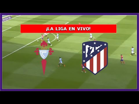 CELTA DE VIGO vs ATLETICO MADRID EN VIVO  LA LIGA  | LA SECTA DEPORTIVA