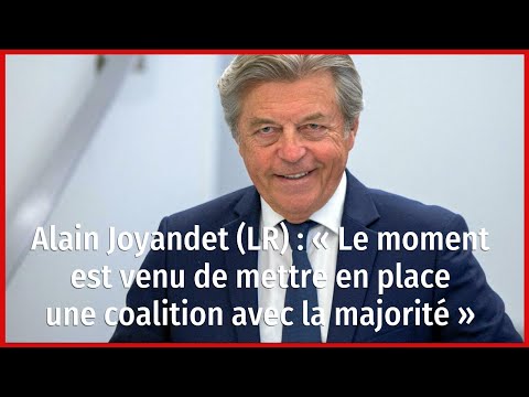 Alain Joyandet (LR) : « Le moment est venu de mettre en place une coalition avec la majorité »