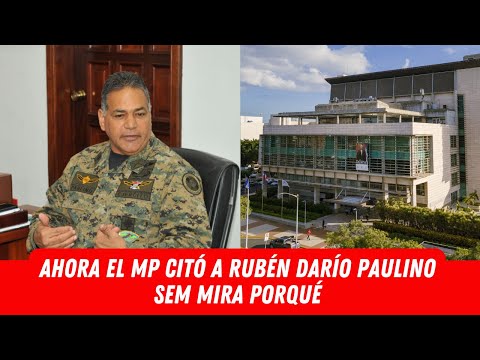 AHORA EL MP CITÓ A RUBÉN DARÍO PAULINO SEM MIRA PORQUÉ