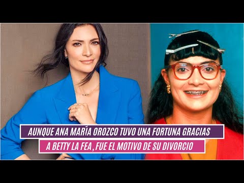 Aunque Ana María Orozco tuvo una fortuna gracias a Betty la fea, fue el motivo de su divorcio