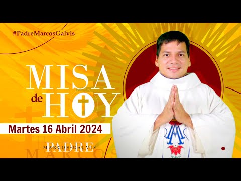 MISA DE HOY Martes 16 Abril 2024 con el PADRE MARCOS GALVIS