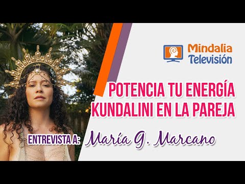 Potencia tu energía Kundalini en la pareja. Entrevista a María G. Marcano