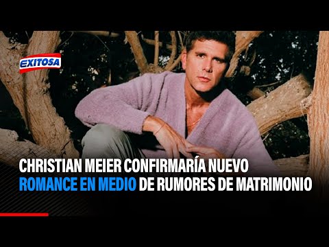 Christian Meier confirmaría nuevo romance en medio de rumores de matrimonio