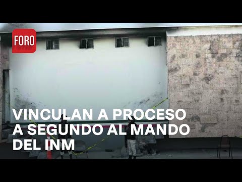 Vinculan a proceso a Antonio M, segundo al mando del INM por incendio en Cd. Juárez - Hora 21