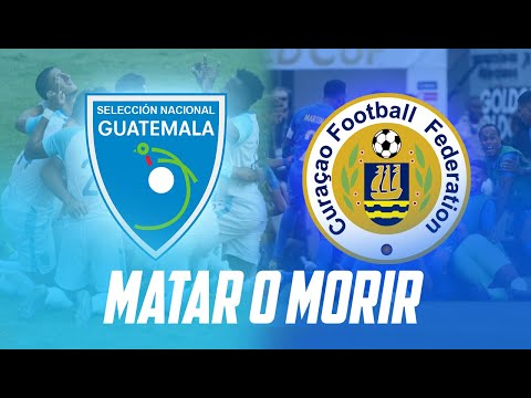 GUATEMALA VS CURAZAO MATAR O MORIR | Fútbol Quetzal