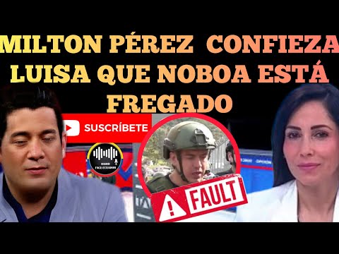 MILTON PÉREZ DE TELEAMAZONAS LE CONFIEZA LUISA GONZÁLEZ PRESIDENTE NOBOA ESTÁ FREGADO NOTICIAS RFE