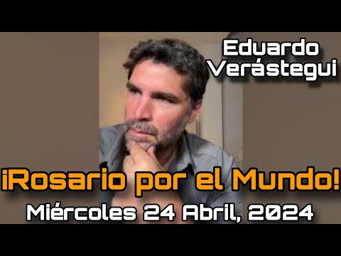 ¡Rosario por el Mundo! Miércoles 24 de Abril, 2024 - Eduardo Verástegui