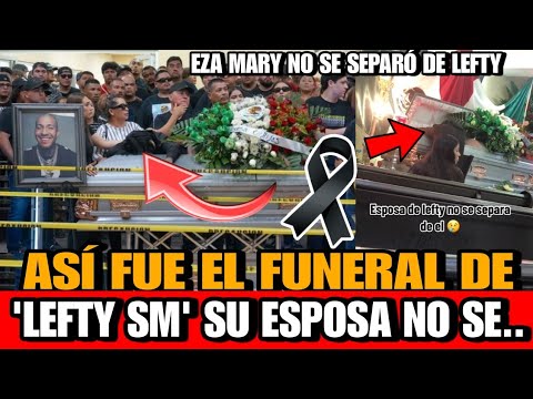 FUENERAL de Lfty SM  Esposa de Lefty Eza Mari no se separo de El ASI fue el entierro DE lefty sm HOY