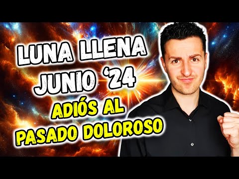 LUNA LLENA JUNIO 2024 - ADIÓS AL SUFRIMIENTO POR EL PASADO | Astrología