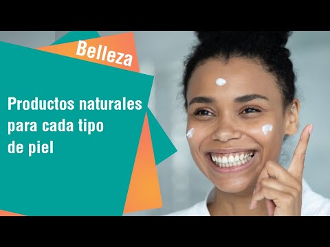 Productos naturales para cada tipo de piel | Tips de Belleza