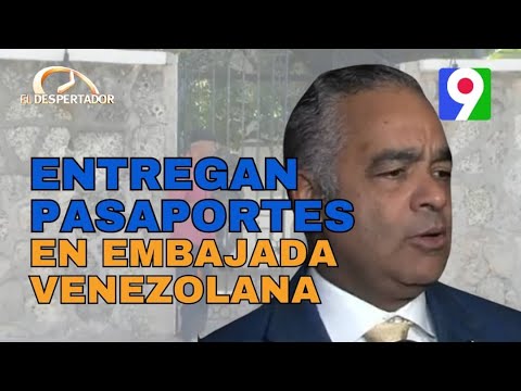 Entregan pasaportes a dominicanos que depositaron en embajada venezolana | El Despertador