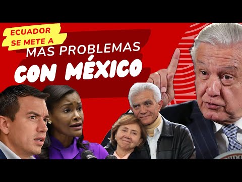 Ecuador se está metiendo a más problemas con México
