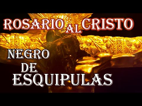ROSARIO AL SANTO CRISTO NEGRO DE ESQUIPULAS