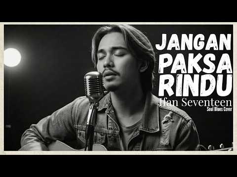 🎶Ifan Seventeen - Jangan Paksa Rindu | Soul Blues Cover • IndoBlues Sessions 🎶