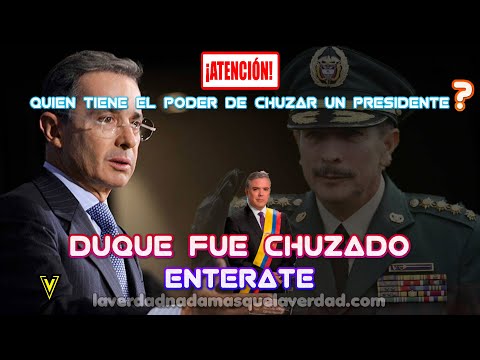 QUIEN TIENE EL PODER DE CHUZAR UN PRESIDENTE ...  ??QUIEN CHUZO A DUQUE??