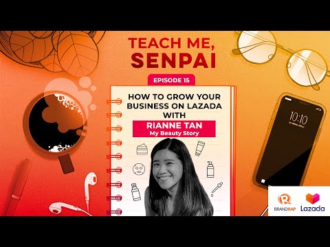 Teach Me, Senpai, E15: My Beauty Story’s Rianne Tan on growing your business on Lazada