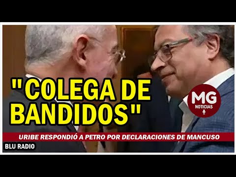 COLEGA DE BANDIDOS  URIBE RESPONDIÓ A PETRO POR DECLARACIONES DE MANCUSO