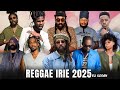 Reggae Irie 2025  DJ Sedan ft Lila Ike, Chronixx, Protoje, Busy Signal, C. Martin, Kabaka Pyramid[1]