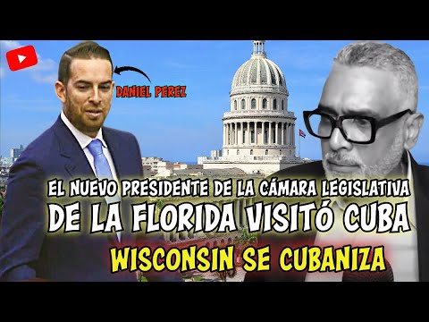 El Nuevo Presidente de la Cámara Legislativa de la Florida visitó Cuba / Wisconsin se cubaniza