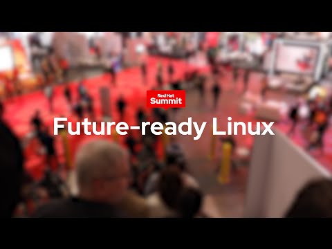Future-ready Linux at Red Hat Summit