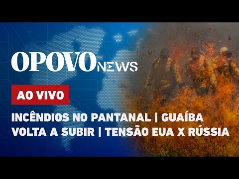 AO VIVO: Incêndios no Pantanal; Guaíba volta a subir; tensão EUA x Rússia; + notícias | O POVO News