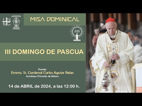 Misa Dominical del Emmo. Sr. Cardenal Carlos Aguiar Retes, 14 de abril de 2024, 12:00 h.