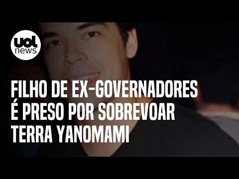 Filho de ex-governadores é preso por sobrevoar terra Yanomami em RR