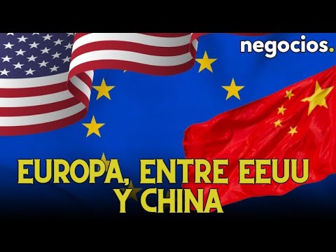 Europa, entre EEUU y China: analizará la prohibición de invertir en el gigante asiático
