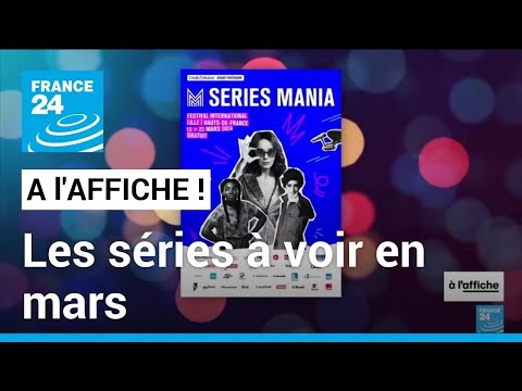 Le meilleur des séries à voir en mars et le coup d’envoi de Séries Mania à Lille • FRANCE 24