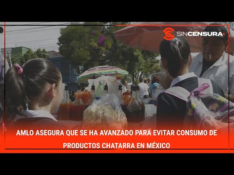 #AMLO asegura que se ha avanzado para evitar el consumo de productos #CHATARRA en #MÉXICO