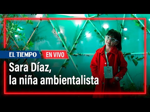 Sara Díaz: la ambientalista de 7 años que le jala las orejas a los colombianos | El Tiempo