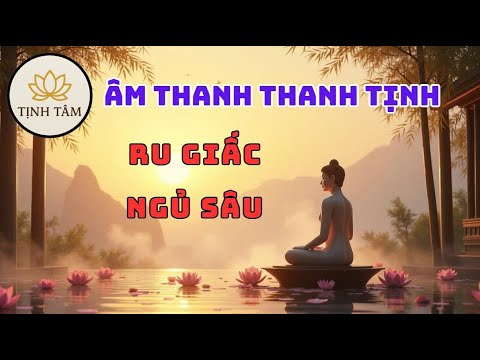 Âm Thanh Thanh Tịnh – Ru Giấc Ngủ Sâu Trong Thiền An Lạc